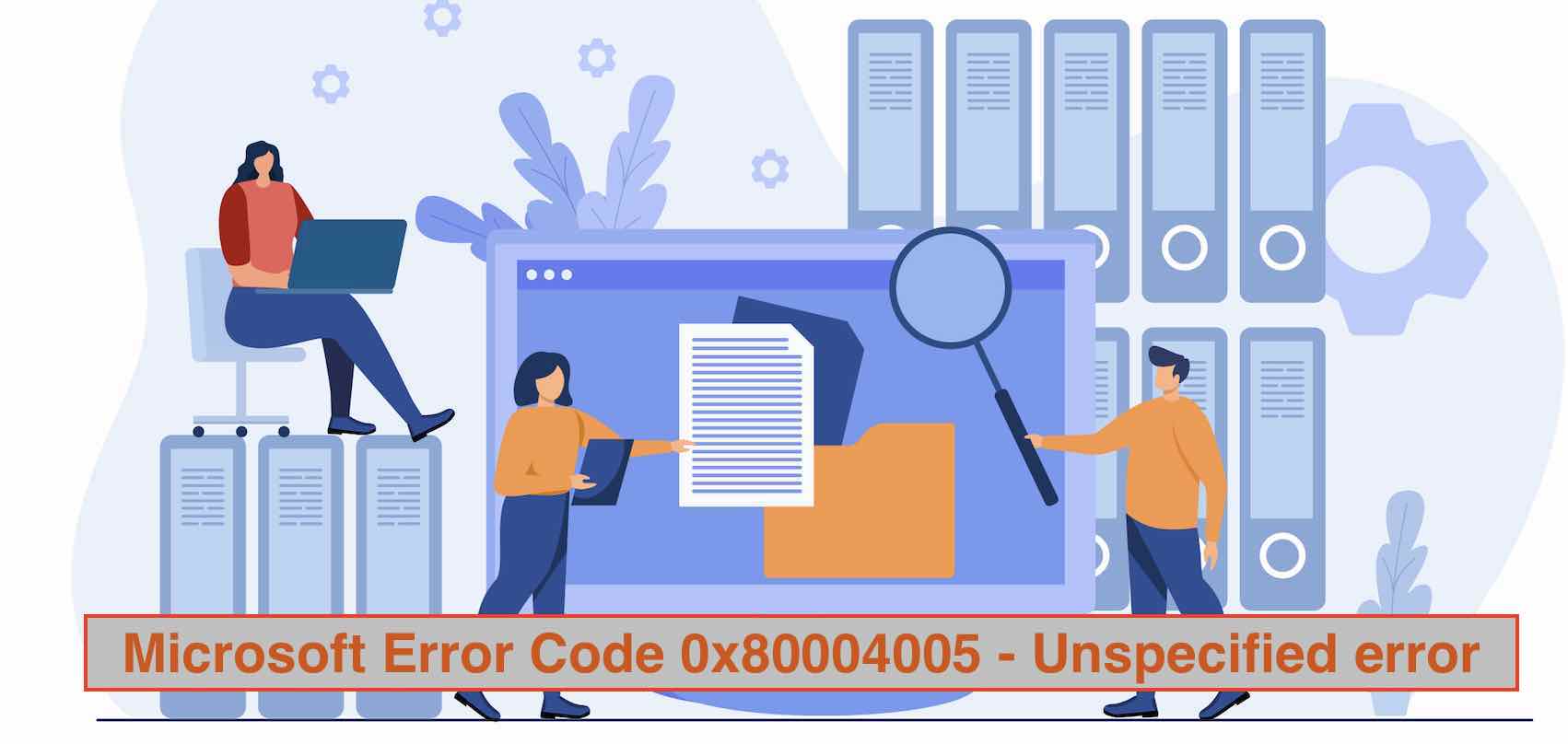 Fix - Microsoft Error Code 0x80004005 - Unspecified error.